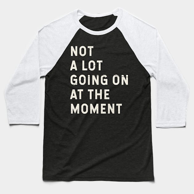 Not A Lot Going On At The Moment Baseball T-Shirt by Claessens_art